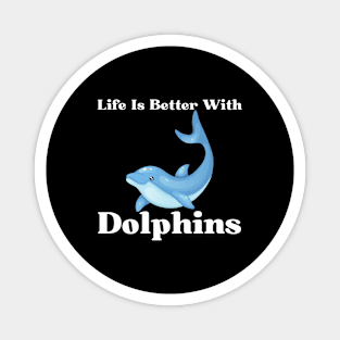 Life Is Better With Dolphins Magnet